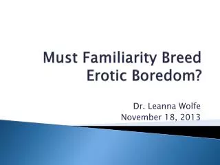Must Familiarity Breed Erotic Boredom?