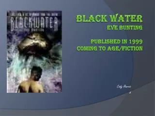 Black water Eve Bunting Published in 1999 coming to age/fiction
