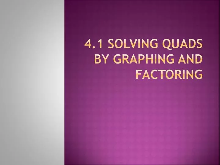 4 1 solving quads by graphing and factoring