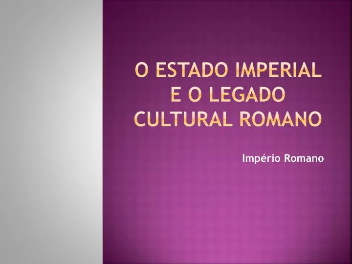 o estado imperial e o legado cultural romano