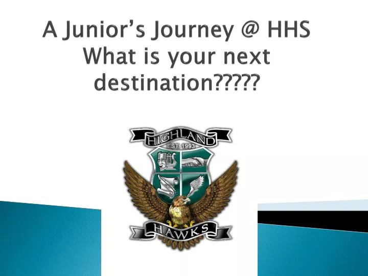 a junior s journey @ hhs what is your next destination