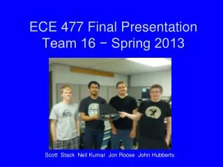 ECE 477 Final Presentation Team 16 ? Spring 2013