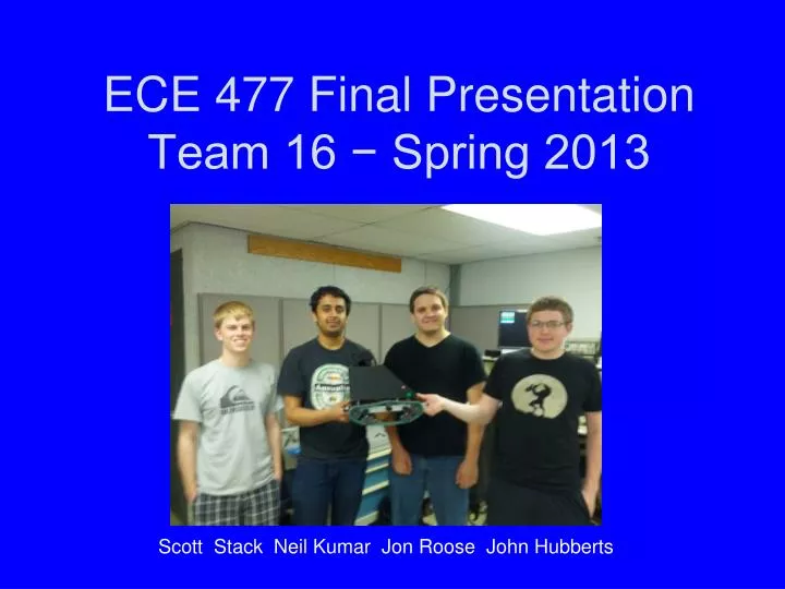 ece 477 final presentation team 16 spring 2013