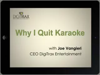w ith Joe Vangieri CEO DigiTrax Entertainment
