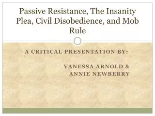 Passive Resistance, The Insanity Plea, Civil Disobedience, and Mob Rule
