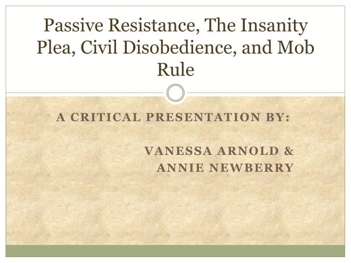 passive resistance the insanity plea civil disobedience and mob rule