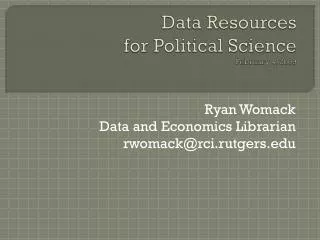 Data Resources for Political Science February 4, 2009