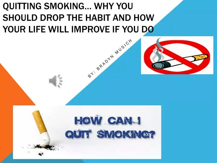 quitting smoking why you should drop the habit and how your life will improve if you do