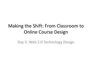 Making the Shift: From Classroom to Online Course Design