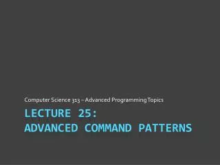 Lecture 25: Advanced Command patterns