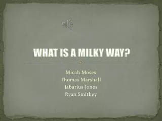 WHAT IS A MILKY WAY?