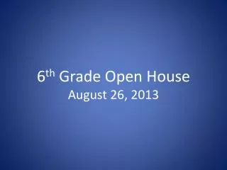 6 th Grade Open House August 26, 2013