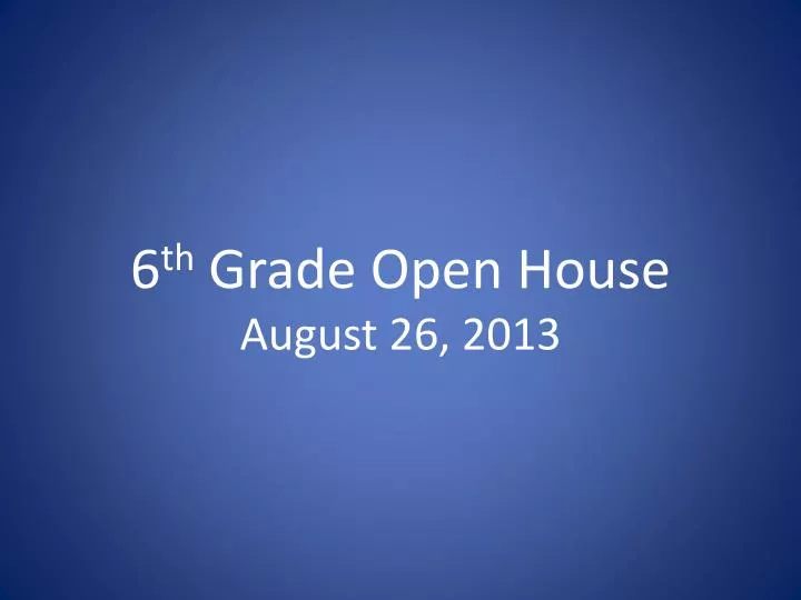 6 th grade open house august 26 2013