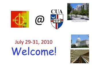 July 29-31, 2010 Welcome!