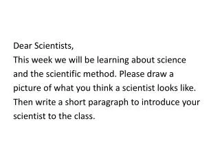 Dear Scientists, This week we will be learning about science