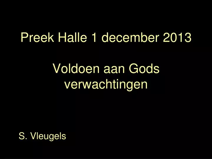 preek halle 1 december 2013 voldoen aan gods verwachtingen