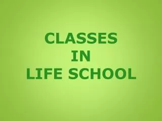 CLASSES IN LIFE SCHOOL