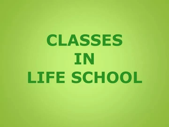 classes in life school