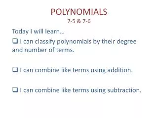 POLYNOMIALS 7-5 &amp; 7-6