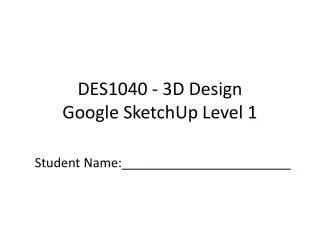 DES1040 - 3D Design Google SketchUp Level 1
