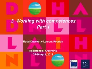 3. Working with competences Part 1 Ruud Duvekot y Laurent Pourtau Resistencia, Argentina