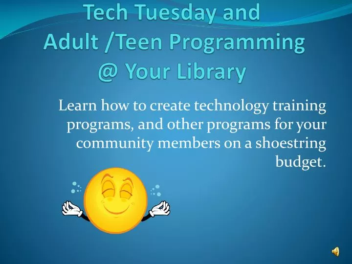 tech tuesday and adult teen programming @ your library