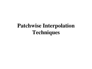 Patchwise Interpolation Techniques