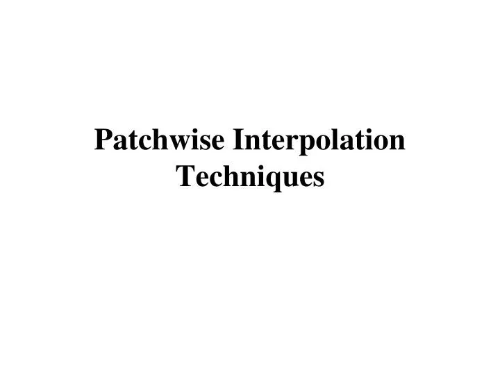 patchwise interpolation techniques