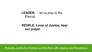 LEADER: ... l et us pray to the Eternal, PEOPLE: Lover of Justice, hear our prayer.