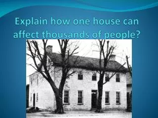 Explain how one house can affect thousands of people?