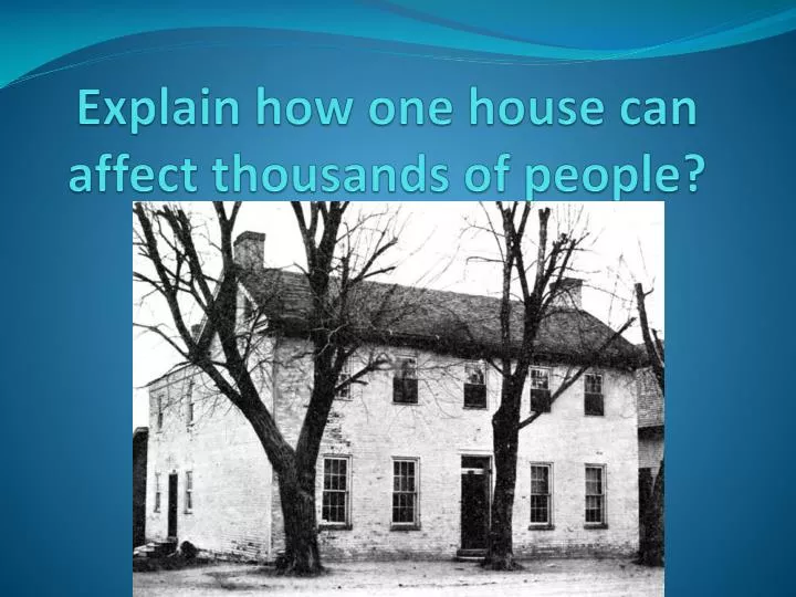 explain how one house can affect thousands of people