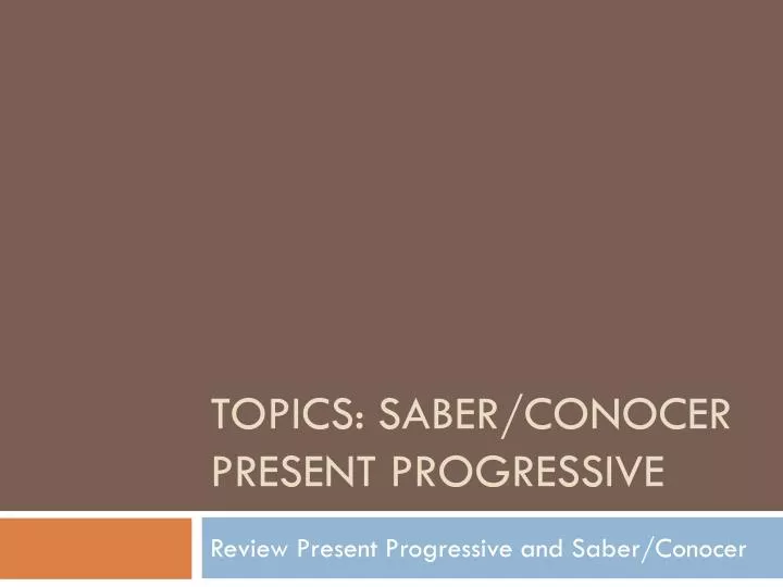 topics saber conocer present progressive