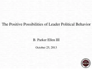 The Positive Possibilities of Leader Political Behavior B. Parker Ellen III October 25, 2013