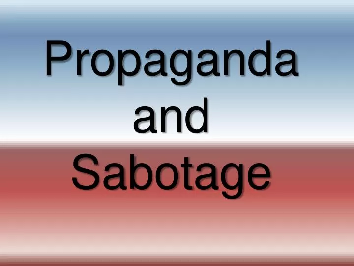 propaganda and sabotage