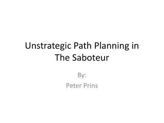 Unstrategic Path Planning in The Saboteur