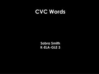 CVC Words Sabra Smith K-ELA-GLE 3 3.