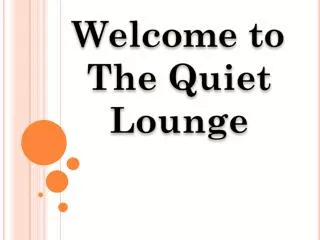 Welcome to The Quiet Lounge