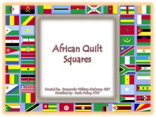 African Quilt Squares Created by: Dornswalo Wilkins- McCorey , GRT