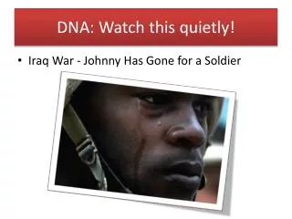 DNA: Watch this quietly!