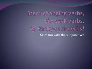 Stem-changing verbs, Six-pack verbs, &amp; Hacky-sack verbs!
