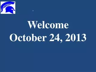 Welcome October 24, 2013
