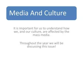 It is important for us to understand how we, and our culture, are affected by the mass media.