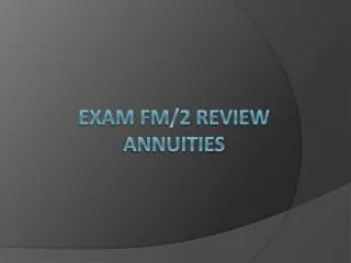 Exam FM/2 Review Annuities