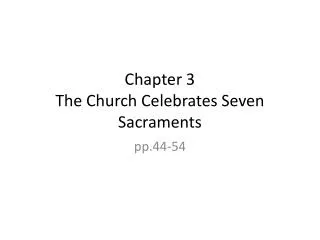 Chapter 3 The Church Celebrates Seven Sacraments