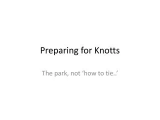 Preparing for Knotts