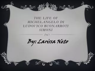 The life of Michelangelo di Ludovico buonarroti simoni