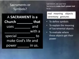 To define symbols To explain the meaning of Sacramental objects