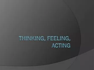 Thinking, feeling, acting