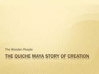 The Quiche Maya Story of Creation