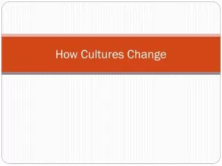 How Cultures Change